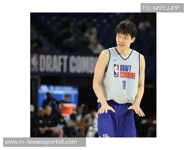 67名球员退出NBA选秀杨瀚森落选几率几乎为零